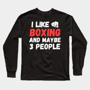 I like boxing and maybe 3 people, funny gift for boxer Long Sleeve T-Shirt